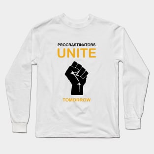 Procrastinators Unite Tomorrow Long Sleeve T-Shirt